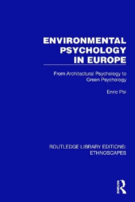 Environmental Psychology in Europe: From Architectural Psychology to Green Psychology by Enric Pol