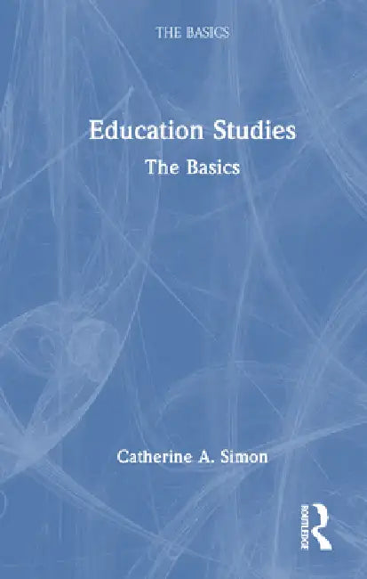 Education Studies: The Basics by Catherine Simon