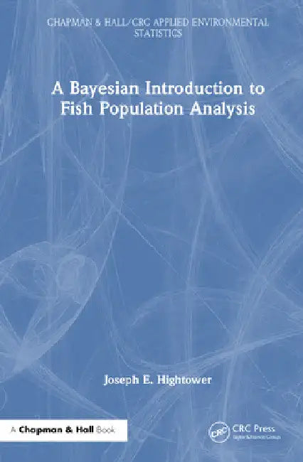 A Bayesian Introduction to Fish Population Analysis by Joseph E. Hightower