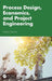Process Design, Economics, and Project Engineering by Wayne Seames