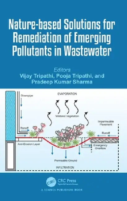Nature-Based Solutions for Remediation of Emerging Pollutants in Wastewater by Vijay Tripathi, Pooja Tripathi, Pradeep Kumar Sharma