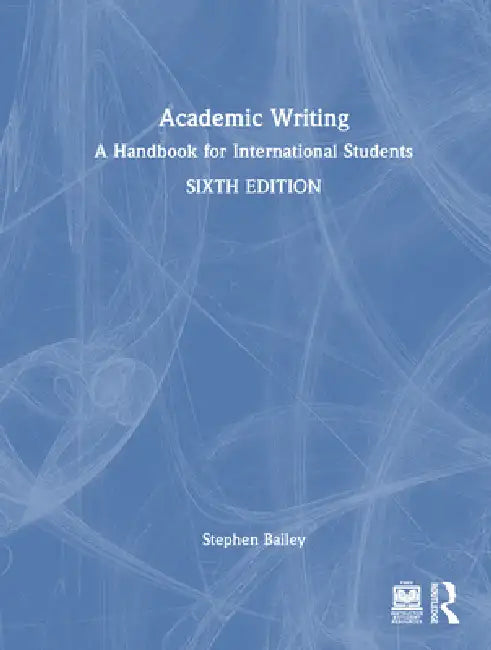 Academic Writing: A Handbook for International Students by Stephen Bailey