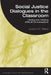 Social Justice Dialogues in the Classroom: Having and Holding Difficult Conversations by Jackson M. Matos