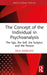 The Concept of the Individual in Psychoanalysis: The Ego, the Self, the Subject, and the Person by Raul Moncayo