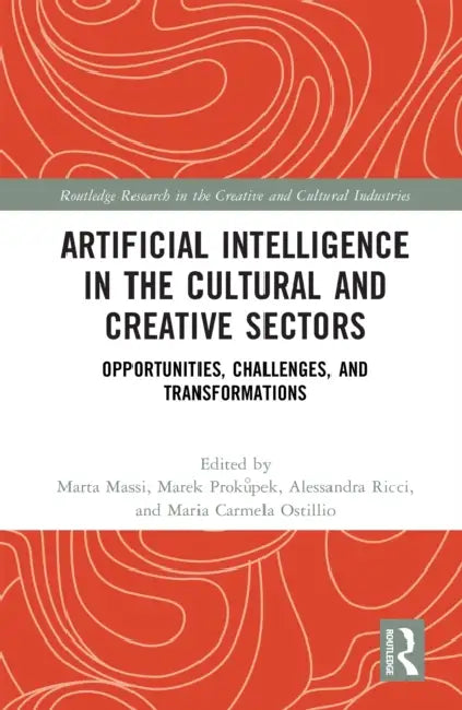 Artificial Intelligence in the Cultural and Creative Sectors: Opportunities, Challenges, and Transformations by Marta Massi, Marek Prokůpek, Alessandra Ricci