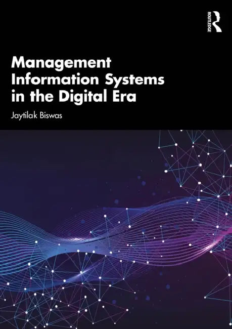 Management Information Systems in the Digital Era by Jaytilak Biswas