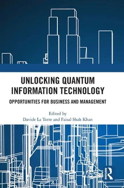 Unlocking Quantum Information Technology: Opportunities for Business and Management by Davide La Torre