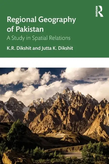 Regional Geography of Pakistan: A Study in Spatial Relations by K. R. Dikshit