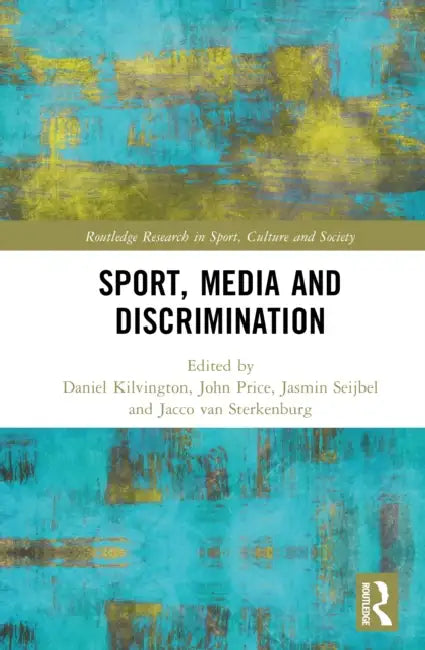 Sport, Media and Discrimination by Daniel Kilvington, John Price, Jasmin Seijbel