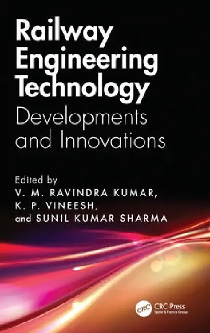 Railway Engineering Technology: Developments and Innovations by V. M. Ravindra Kumar