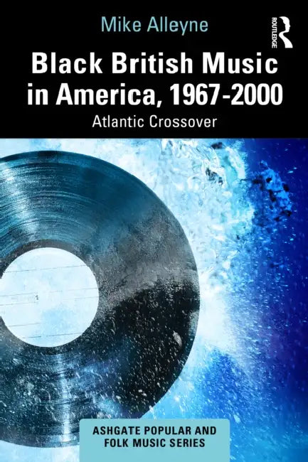 Black British Music in America, 1967-2000: Atlantic Crossover by Mike Alleyne
