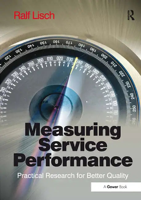 Measuring Service Performance: Practical Research for Better Quality by Ralf Lisch