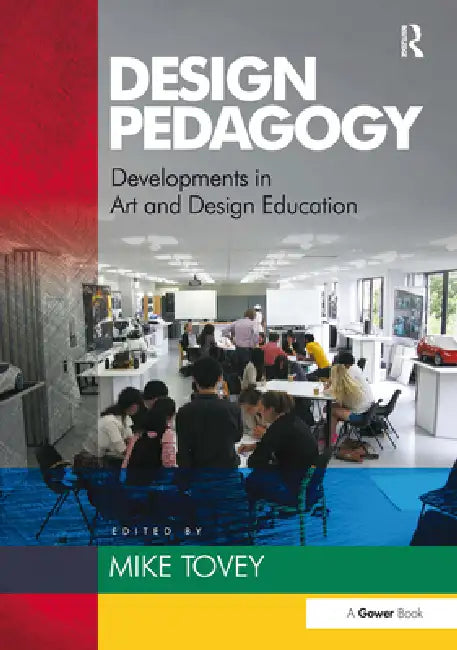 Design Pedagogy: Developments in Art and Design Education by Mike Tovey