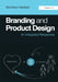 Branding and Product Design: An Integrated Perspective by Monika Hestad