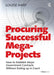 Procuring Successful Mega-Projects: How to Establish Major Government Contracts Without Ending up in Court by Louise Hart