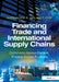 Financing Trade and International Supply Chains: Commerce Across Borders, Finance Across Frontiers by Alexander R. Malaket