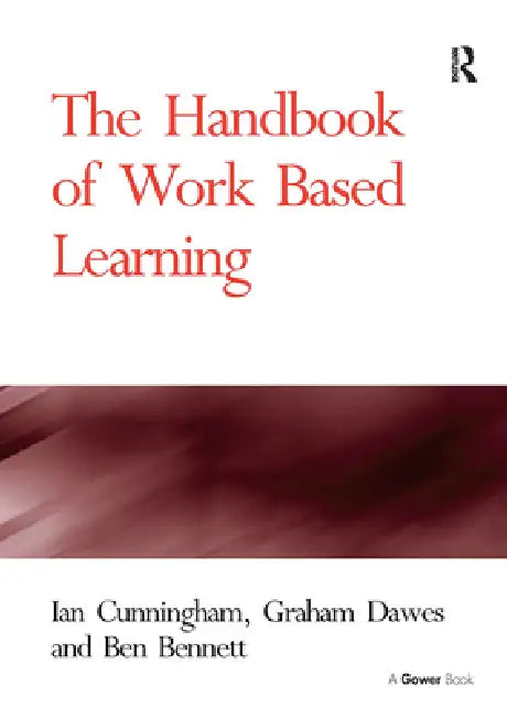 The Handbook of Work Based Learning by Ian Cunningham