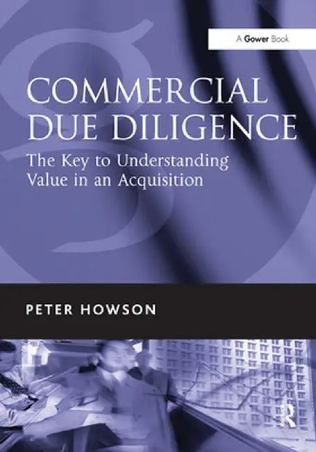 Commercial Due Diligence: The Key to Understanding Value in an Acquisition by Peter Howson