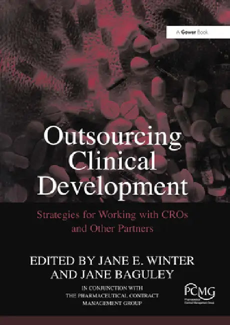 Outsourcing Clinical Development: Strategies for Working with Cros and Other Partners by Jane Baguley