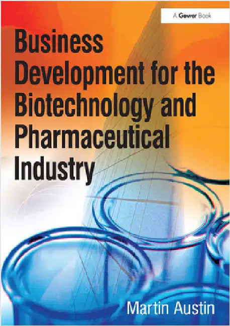 Business Development for the Biotechnology and Pharmaceutical Industry by Martin Austin