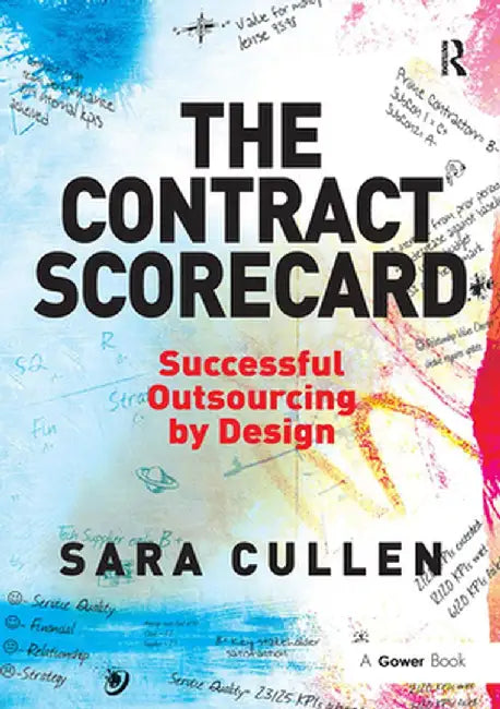 The Contract Scorecard: Successful Outsourcing by Design by Sara Cullen