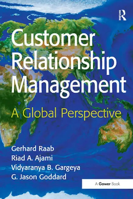 Customer Relationship Management: A Global Perspective by Gerhard Raab