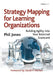 Strategy Mapping for Learning Organizations: Building Agility Into Your Balanced Scorecard by Phil Jones