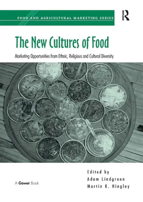 The New Cultures of Food: Marketing Opportunities from Ethnic, Religious and Cultural Diversity by Martin K. Hingley