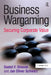 Business Wargaming: Securing Corporate Value by Daniel F. Oriesek