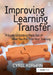 Improving Learning Transfer: A Guide to Getting More Out of What You Put Into Your Training by Cyril Kirwan
