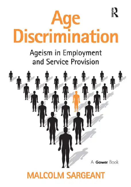 Age Discrimination: Ageism in Employment and Service Provision by Malcolm Sargeant