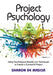 Project Psychology: Using Psychological Models and Techniques to Create a Successful Project by Sharon De Mascia