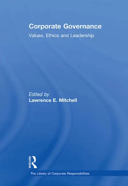 Corporate Governance: Values, Ethics and Leadership by Lawrence E. Mitchell