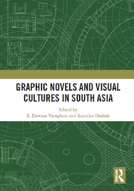 Graphic Novels and Visual Cultures in South Asia by E. Varughese
