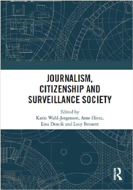 Journalism, Citizenship and Surveillance Society by Karin Wahl-Jorgensen