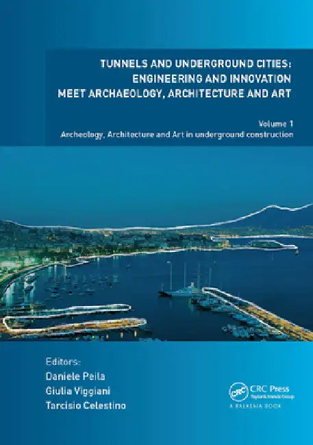Tunnels and Underground Cities. Engineering and Innovation Meet Archaeology, Architecture and Art: Archaeology, Architecture and Art in Underground Construction by Peila Daniele
