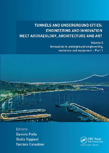 Tunnels and Underground Cities: Engineering and Innovation Meet Archaeology, Architecture and Art: Innovation in Underground Engineering, Materials and Equipment - Part 1 by Peila Daniele