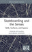 Skateboarding and the Senses: Skills, Surfaces, and Spaces by Sander Hölsgens