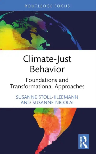 Climate-Just Behavior: Foundations and Transformational Approaches by Susanne Stoll-Kleemann
