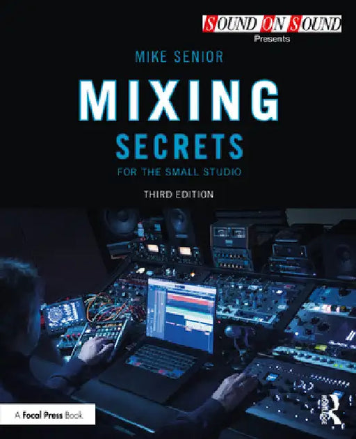 Mixing Secrets for the Small Studio by Mike Senior