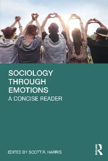 Sociology Through Emotions: A Concise Reader by Scott R. Harris