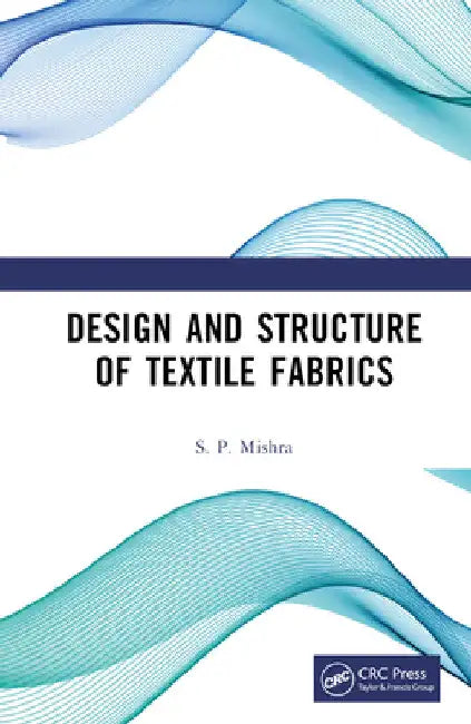 Design and Structure of Textile Fabrics by S. P. Mishra