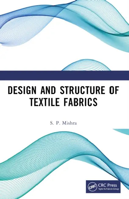 Design and Structure of Textile Fabrics by S. P. Mishra