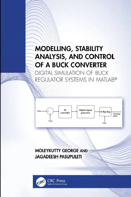 Modelling, Stability Analysis, and Control of a Buck Converter by Moleykutty George