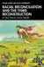 Racial Reconciliation and the Third Reconstruction: A New Racial Justice Model by Rachel F. Gómez, Julio Cammarota
