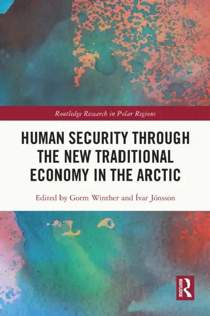 Human Security through the New Traditional Economy in the Arctic by Gorm Winther, Ívar Jónsson