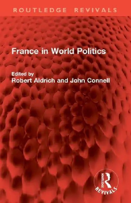 France in World Politics by Robert Aldrich, John Connell