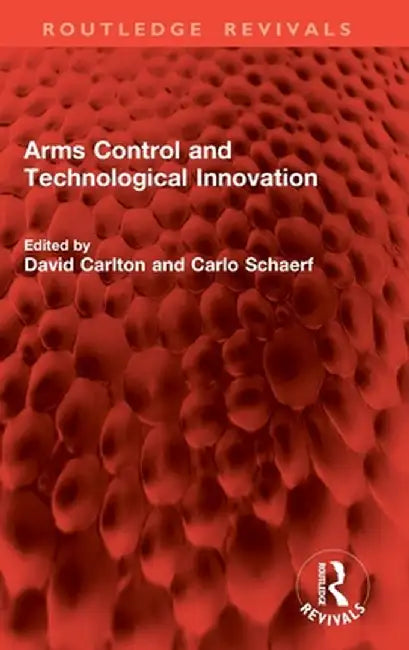 Arms Control and Technological Innovation by David Carlton