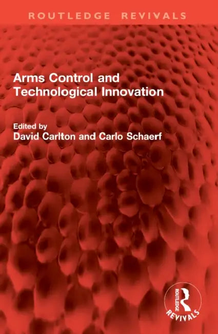 Arms Control and Technological Innovation by David Carlton, Carlo Schaerf