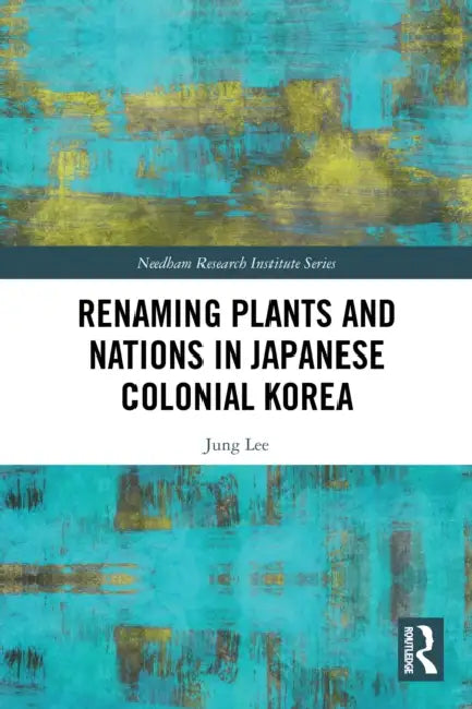 Renaming Plants and Nations in Japanese Colonial Korea by Jung Lee